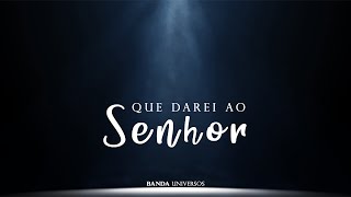 Que Darei Ao Senhor  Banda Universos [upl. by Birmingham325]