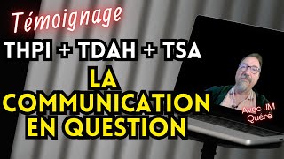 TDAHTSAHPI La Communication en question Témoignage avec JM Quéré [upl. by Akemehc534]