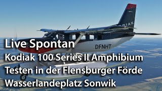 Live Spontan – Kodiak 100 Amphibium – Wasserlandeplatz Flensburger Förde Sonwik – MSFS 2020 [upl. by Geno]