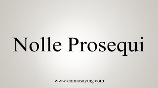 How To Say Nolle Prosequi [upl. by Imoen]