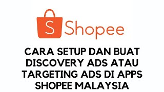 Cara Buat Shopee Discovery Ads Atau Targeting Ads Menggunakan Apps Shopee Malaysia [upl. by Chem]