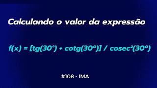 108  Calculando o Valor da Expressão Trigonométrica fx  tg30°  cotg30°cosec²30° ima [upl. by Alexandrina]