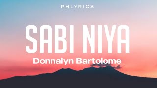 Donnalyn Bartolome  Sabi niyaLyrics [upl. by Ardeha]