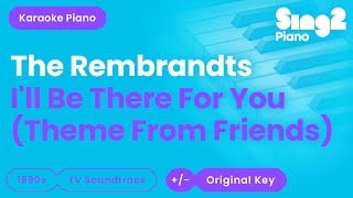 The Rembrandts  Ill Be There For You Piano Karaoke [upl. by Nofpets]