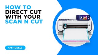 HOW TO DIRECT CUT WITH YOUR SCAN N CUT  CM MODELS [upl. by Enneite]