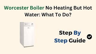 Worcester Boiler No Heating But Hot Water What To Do [upl. by Takken]