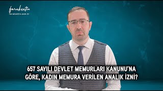 657 sayılı Devlet Memurları Kanununa göre kadın memura verilen analık izni [upl. by Ennaesor]