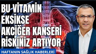 Bu Vitaminin Eksikliği Akciğer Kanserini Hızlandırıyor [upl. by Airemaj233]