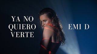 Emi D  Ya No Quiero Verte Video Oficial [upl. by Ebanreb]