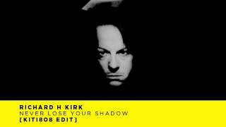 Richard H Kirk Never Lose Your Shadow KITI808 Edit VIDEO [upl. by Alicea]