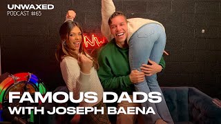 Famous Dads with Joseph Baena  Episode 65  Unwaxed Podcast [upl. by Retswerb]