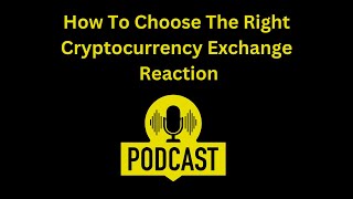 How to Choose the Right Cryptocurrency Exchange Reaction [upl. by Esinned280]