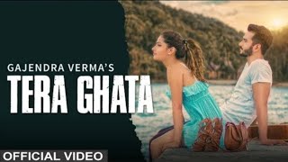 Tera Ghata  Gajendra Verma Ft Karishma Sharma  Vikram Singh  Official Video [upl. by Nnaarat]