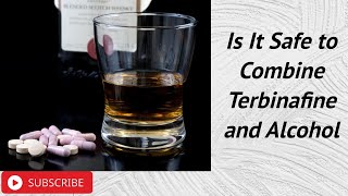 Is It Safe to Combine Terbinafine and Alcohol [upl. by Aleck297]