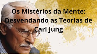 Os Mistérios da Mente Desvendando as Teorias de Carl Jung [upl. by Skrap532]