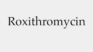 How to Pronounce Roxithromycin [upl. by Eek150]