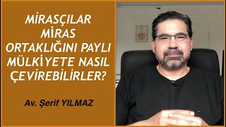 MİRASÇILAR MİRAS ORTAKLIĞINI PAYLI MÜLKİYETE NASIL ÇEVİREBİLİRLER [upl. by Ezara]