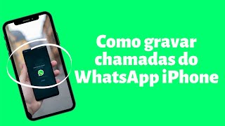 Como gravar chamadas do WhatsApp iPhone [upl. by Greerson]