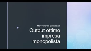 Microeconomia Esercizi svolti Output ottimo impresa monopolista [upl. by Denver]