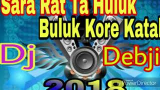 Sara Rat Ta Huluk Buluk Kore Katali  Dj Debjit Mix [upl. by Iphagenia]