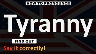 How to Pronounce Tyranny CORRECTLY [upl. by Thad]