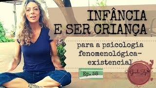 Ep 58 O que é INFÂNCIA e ser criança para a psicologia fenomenológica [upl. by Aruam846]