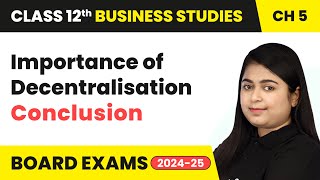 Importance of Decentralisation and Conclusion  Organising  Class 12 Business Studies Chapter 5 [upl. by Lovering376]