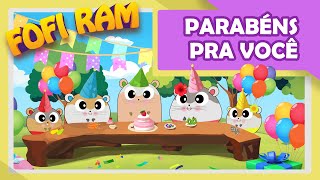 PARABÉNS PRA VOCÊ 🥳 I Feliz Aniversário I Música infantil 🎵  FOFI RAM FOFINHOS [upl. by Dave]