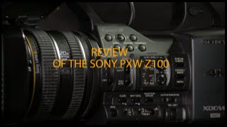 Sony PXW Z100 Ultimate Review and Overview [upl. by Butcher786]