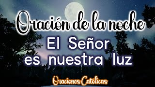 Oración de la noche El Señor es nuestra luz 🙏 Oración para dormir en paz 💖Oraciones Católicas 💖 [upl. by Hughes]