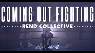 Rend Collective  Coming Out Fighting Music Video [upl. by Rodrigo]