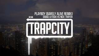 Dodge amp Fuski vs Nick Thayer  Playboy Barely Alive Remix [upl. by Janiuszck]