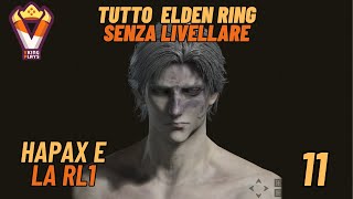 Tutto Elden Ring senza livellare  Hapax RL1 Parte 11 Challenge Run  Playthrough ITA [upl. by Undis358]