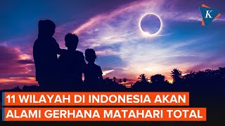 11 Wilayah di Indonesia yang Akan Alami Gerhana Matahari Total [upl. by Enuahs]