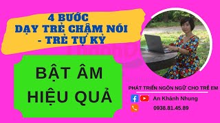 4 Bước Dạy Trẻ Chậm Nói Trẻ Tự Kỷ Bật Âm Hiệu Quả  Dạy Con Học Nói  An Khánh Nhung [upl. by Edana]