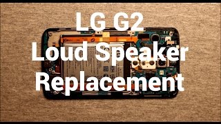 LG G2 Loud Speaker Replacement How To Change [upl. by Fatma]