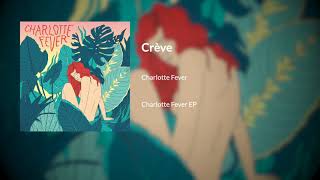 Charlotte Fever  Crève AUDIO [upl. by Beaufort241]