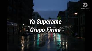 Ya supérame  Grupo Firme Letra [upl. by Enimisaj]