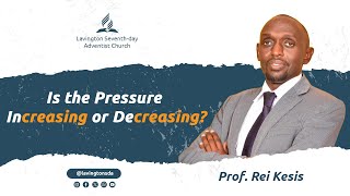 Is the Pressure Increasing or Decreasing – Prof Rei Kesis  Lavington SDA Worship Experience [upl. by Enimzzaj]