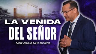 La Venida Del Señor  Pastor General David Gutierrez [upl. by Gothard]