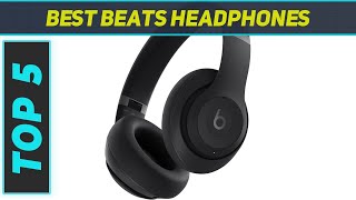 Top 5 Beats Headphones in 2024 [upl. by Nilac]