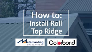 How to Install Roll Top Ridge COLORBOND® or ZINCALUME®  Metal Roofing Online [upl. by Bruce]