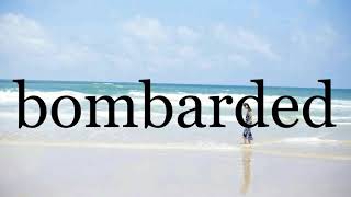 How To Pronounce bombarded🌈🌈🌈🌈🌈🌈Pronunciation Of bombarded [upl. by Leafar]