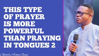 THIS TYPE OF PRAYER IS MORE POWERFUL THAN PRAYING IN TONGUES 2  APOSTLE AROME OSAYI [upl. by Wystand493]