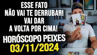 ESSE FATO NÃO VAI TE DERRUBAR VAI DAR A VOLTA POR CIMA HORÓSCOPO DE PEIXES  DOMINGO 03112024 [upl. by Eirelam705]