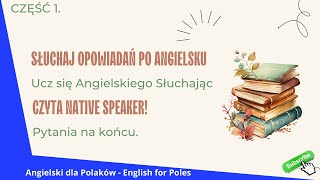 Słuchaj Opowiadań po Angielsku ⭐ Ucz się Angielskiego Słuchając  Czyta Native Speaker Część 1 [upl. by Bouldon936]