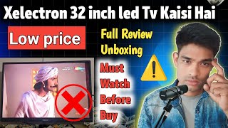 Xelectron led tv Unboxing  Xelectron 32 inch led tv  Best 32 inch Led Tv  X electron led tv Test [upl. by Shull]