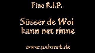 Fine RIP  Süsser de Woi kann net rinne  pfälzer Parodie 2016 [upl. by Lerual]