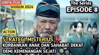 STRATEGI PERANG JENIUS SAMURAI BERHATI IBLIS  CERITA FILM SERIES SHOGUN EPISODE 8 [upl. by Hank550]