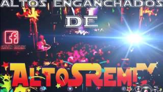 ►Mega Altos Enganchados De AltoSRemiX 2013 ♫♫ LO MAS NUEVO ♪♪ [upl. by Walley]